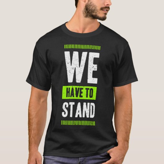 We have to stand t-shirt (Voorkant)