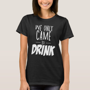 We hebben alleen Bachelorette Drink. T-shirt