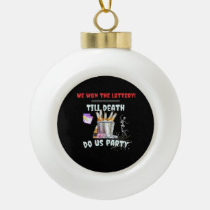 We hebben de loterij - tot de dood ons feest keramische bal ornament
