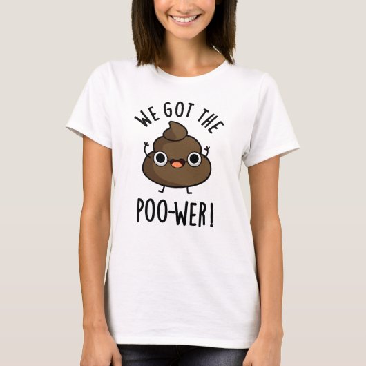 We hebben de poower Funny Poop Pun. T-shirt (Voorkant)