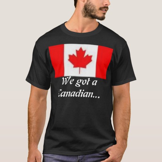 We hebben een Canadees... T-shirt (Voorkant)
