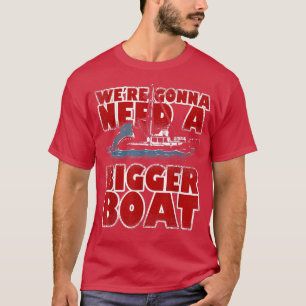 We hebben een grotere boot nodig, een grotere schi t-shirt