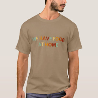 We Hebben Eten Thuis Sarcastische vriend T-shirt