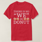 We hebben geen donut Doughnut Pastries die in het  T-shirt (Design voorkant)