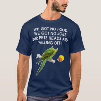 We hebben geen eten, we hebben geen werk meer... t-shirt