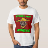 WE HEBBEN GEEN STINKIN WALL NODIG T-SHIRT (Voorkant)