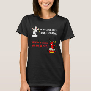 We hebben God uitgevonden om ons goed te maken T-shirt
