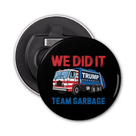 We hebben het gedaan Team Garbage Trump President Button Flesopener (Voorkant)