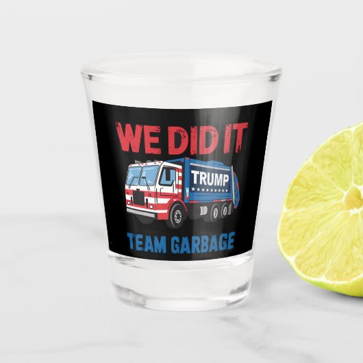 We hebben het gedaan Team Garbage Trump President Shot Glas (Voorkant)