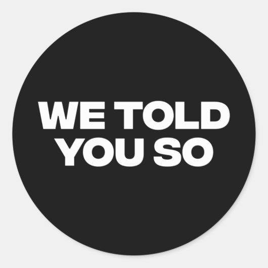 We hebben het je verteld 1 ronde sticker (Voorkant)