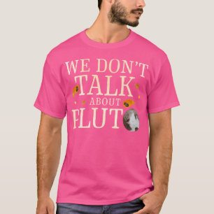 We hebben het niet over de astronomie van Pluto Pl T-shirt
