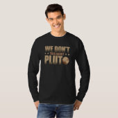 We hebben het niet over Pluto Astronomer Astrofysi T-shirt (Voorkant volledig)