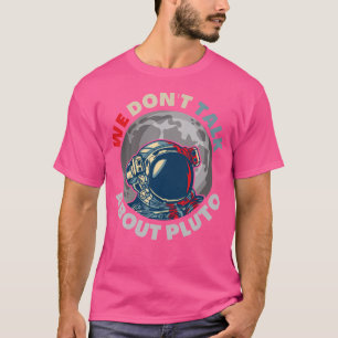 We hebben het niet over Pluto Funny Space Planet A T-shirt