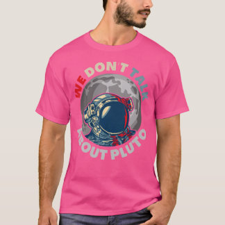 We hebben het niet over Pluto Funny Space Planet A T-shirt
