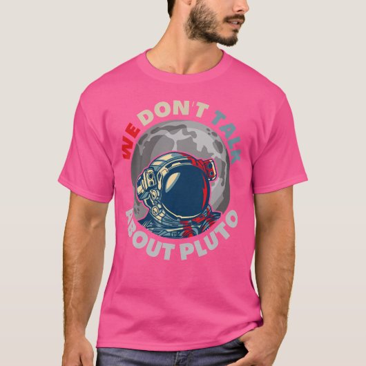 We hebben het niet over Pluto Funny Space Planet A T-shirt (Voorkant)
