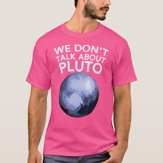 We hebben het niet over Pluto Funny Space Planet A T-shirt (Voorkant)