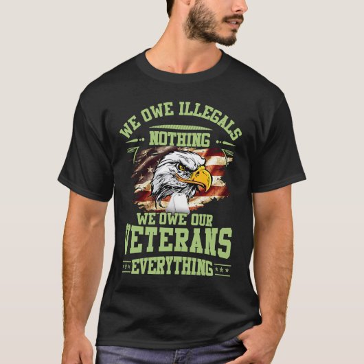 We hebben illegalen niets dat we onze veteranen be t-shirt (Voorkant)