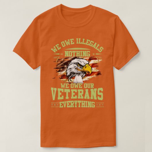 We hebben illegalen niets dat we onze veteranen be t-shirt (Design voorkant)