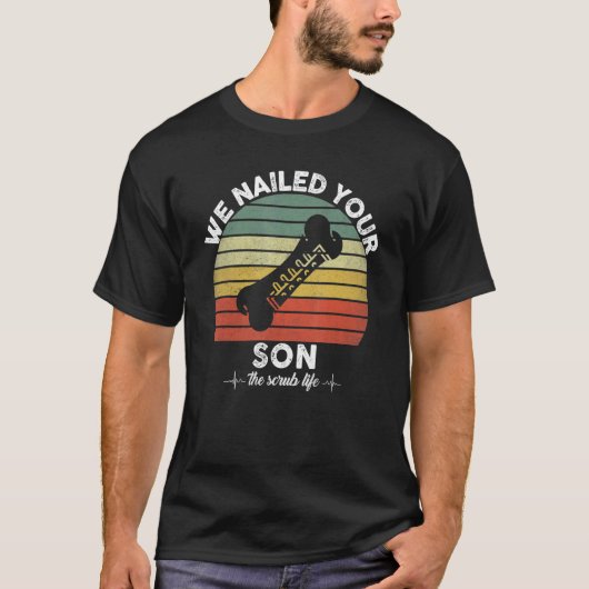 We Hebben Je Zoon Scrub Tech  Ortho Heupoperatie T-shirt (Voorkant)