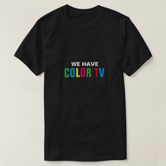 We hebben kleurentelevisie T-shirt (Design voorkant)