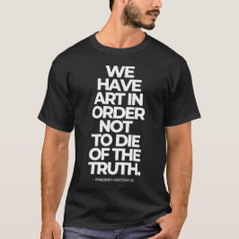 We hebben kunst om niet van de waarheid te sterven t-shirt