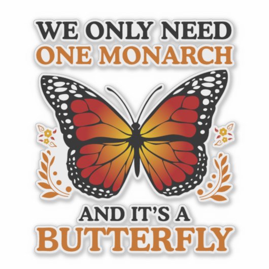 We Hebben Maar Één Monarch En Dat Is Een Vlinder Sticker (Voorkant)