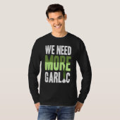 We hebben meer knoflook nodig t-shirt (Voorkant volledig)