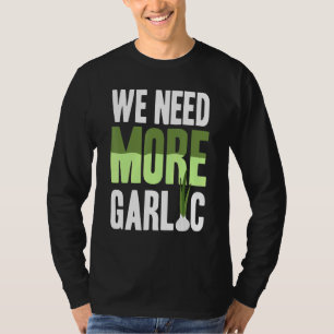 We hebben meer knoflook nodig t-shirt