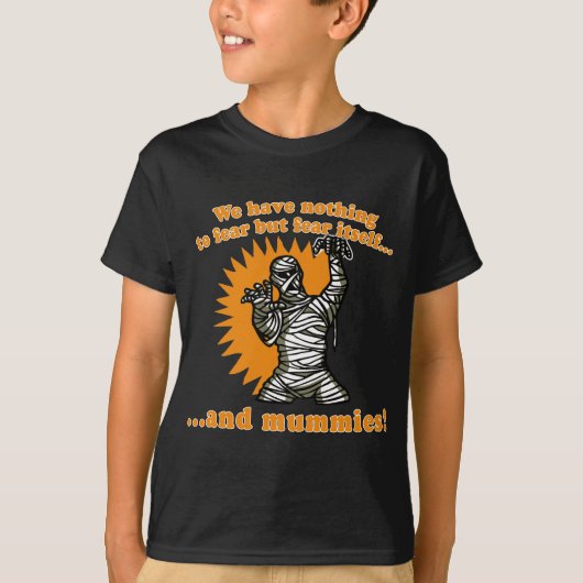 We hebben niets te vrezen, maar angst en mummies t-shirt (Voorkant)