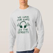 We hebben onze oren in de straten t-shirt (Voorkant)