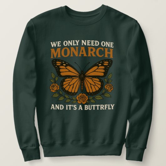 We Hebben Slechts Één Monarchvlinder Nodig | Grapp Trui (Design voorkant)
