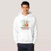 We hebben zo veel chemie samen hoodie (Voorkant volledig)