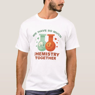We hebben zo veel chemie samen t-shirt