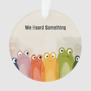 We hoorden iets – Grappig kikker citaat kunst Ornament