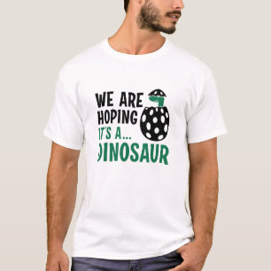 We hopen dat het een dinosaurus is t-shirt