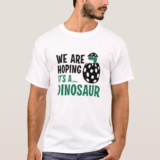We hopen dat het een dinosaurus is t-shirt (Voorkant)