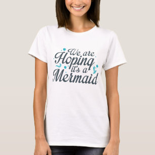 We hopen dat het een zeemeermin is t-shirt