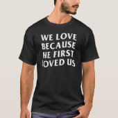 We houden omdat hij eerst van ons hield, religieuz t-shirt (Voorkant)