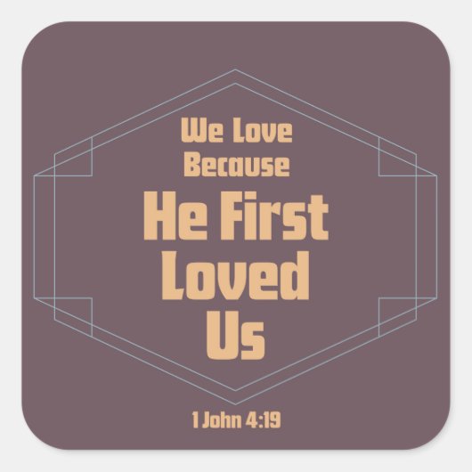 We houden van hem omdat hij ons het eerst liefhad vierkante sticker (Voorkant)