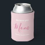We houden van je mam roze minimalist blikjeskoeler<br><div class="desc">We houden van je mam roze minimalistisch design. Lieve, vrouwelijke, eenvoudige, moderne en elegante typografie. De tekst op voor en achter is "Wij houden van u", "Mam" en "Uw Namen". Al de tekst kan gemakkelijk worden veranderd in je eigen mooie boodschappen. Beveel deze stijlvolle koelbox vandaag om je liefde en...</div>