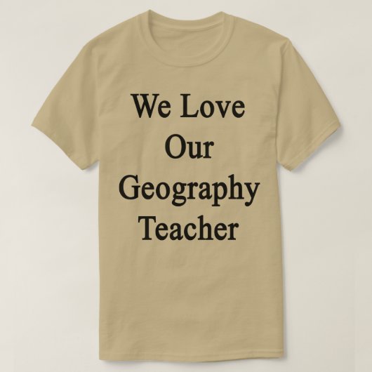 We houden van onze geografische leraar t-shirt (Design voorkant)