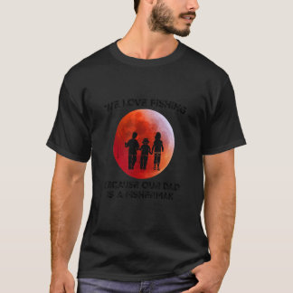 We houden van Vissen omdat onze vader een visser i T-shirt