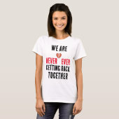 we komen nooit meer samen t-shirt (Voorkant volledig)