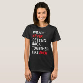 We komen nooit meer samen zoals altijd grappig t-shirt (Voorkant volledig)