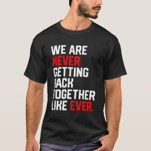 We komen nooit meer samen zoals altijd t-shirt