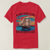 We kunnen de wind niet controleren maar we kunnen  t-shirt (Design voorkant)