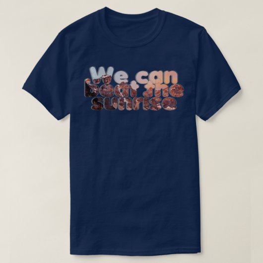 We kunnen de zonsopgang verslaan t-shirt (Design voorkant)