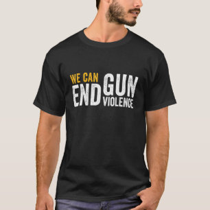 We kunnen een einde maken aan Pistool geweld Draag T-shirt