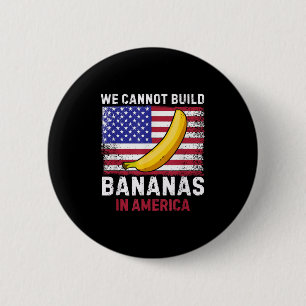 We Kunnen Geen Bananen Bouwen In Amerika - Grappig Ronde Button 5,7 Cm