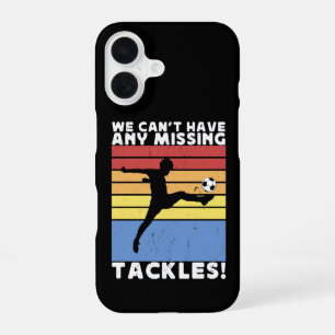 We Kunnen Geen Missende Tackles Hebben Voetbalspel iPhone 16 Hoesje